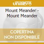 Mount Meander - Mount Meander cd musicale di Mount Meander