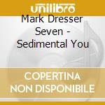 Mark Dresser Seven - Sedimental You