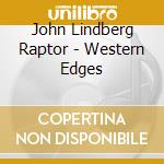 John Lindberg Raptor - Western Edges cd musicale di John Lindberg Raptor