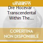 Dre Hocevar - Transcendental Within The Sphere Of Indi cd