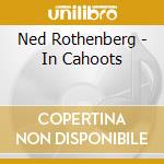 Ned Rothenberg - In Cahoots cd