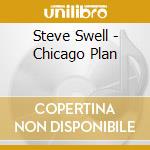 Steve Swell - Chicago Plan cd musicale di Steve Swell