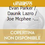 Evan Parker / Daunik Lazro / Joe Mcphee - Seven Pieces, Live At Willisau 1995