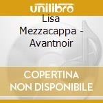 Lisa Mezzacappa - Avantnoir cd