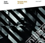 Zach Clarke Trio - Random Acts Of Order