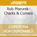 Rob Mazurek- Chants & Corners cd musicale di Rob Mazurek