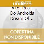 Vitor Rua - Do Androids Dream Of Electric Guitars? cd musicale di Vitor Rua