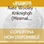 Nate Wooley - Knknighgh (Minimal Poetry For Aram Saroy) cd musicale di Nate Wooley
