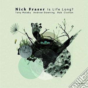 Nick Fraser - Is Life Long? cd musicale di Nick fraser quartet