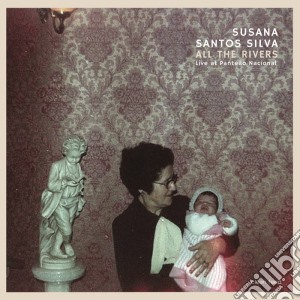 Susana Santos Silva - All The Rivers (Live At Panteao Nacional) cd musicale di Susana Santos Silva