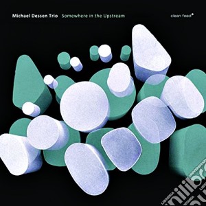 Michael Dessen Trio - Somewhere In The Upstream cd musicale di Michael Dessen Trio