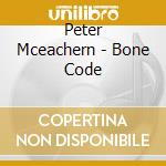 Peter Mceachern - Bone Code cd