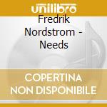 Fredrik Nordstrom - Needs cd