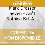 Mark Dresser Seven - Ain'T Nothing But A Cyber Coup & You cd