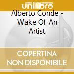 Alberto Conde - Wake Of An Artist cd