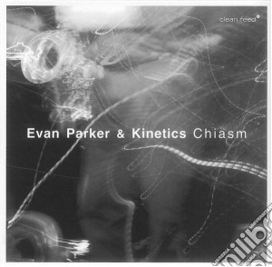 Evan Parker & Kinetics - Chiasm cd musicale