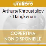 Arthurs/Khroustaliov - Hangkerum cd