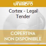 Cortex - Legal Tender cd musicale