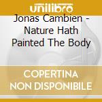 Jonas Cambien - Nature Hath Painted The Body cd