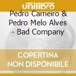 Pedro Carneiro & Pedro Melo Alves - Bad Company cd
