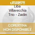 Liba Villavecchia Trio - Zaidin cd musicale