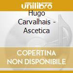 Hugo Carvalhais - Ascetica cd