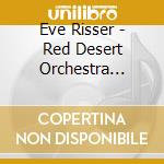 Eve Risser - Red Desert Orchestra Eurythmia cd musicale