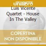 Luis Vicente Quartet - House In The Valley cd