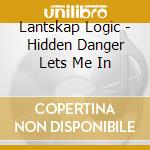 Lantskap Logic - Hidden Danger Lets Me In cd musicale