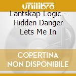 Lantskap Logic - Hidden Danger Lets Me In cd
