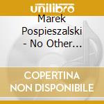 Marek Pospieszalski - No Other End Of The World Will cd