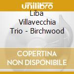 Liba Villavecchia Trio - Birchwood cd