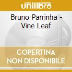 Bruno Parrinha - Vine Leaf cd musicale