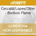 Ceccaldi/Lopes/Otter - Bonbon Flame cd