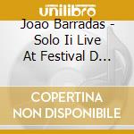 Joao Barradas - Solo Ii Live At Festival D Aix cd musicale