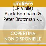 (LP Vinile) Black Bombaim & Peter Brotzman - Black Bombaim & Peter Brotzman lp vinile di Black Bombaim & Peter Brotzman