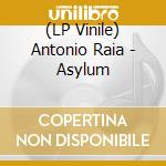 (LP Vinile) Antonio Raia - Asylum lp vinile di Antonio Raia