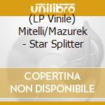 (LP Vinile) Mitelli/Mazurek - Star Splitter lp vinile