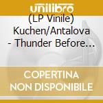 (LP Vinile) Kuchen/Antalova - Thunder Before Lightning vinile
