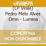 (LP Vinile) Pedro Melo Alves Omn - Lumina vinile