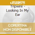 Tripwire - Looking In My Ear cd
