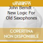 John Berndt - New Logic For Old Saxophones cd