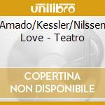 Amado/Kessler/Nilssen Love - Teatro cd