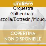 Orquestra Gulbenkian - Piazzolla/Bottesini/Mouquet cd musicale di Orquestra Gulbenkian