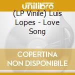 (LP Vinile) Luis Lopes - Love Song lp vinile di Luis Lopes