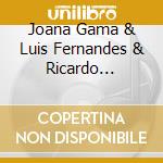 Joana Gama & Luis Fernandes & Ricardo Jacinto - Harmonies cd musicale di Joana Gama & Luis Fernandes & Ricardo Jacinto