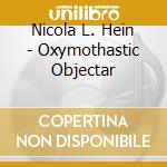 Nicola L. Hein - Oxymothastic Objectar cd