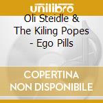 Oli Steidle & The Kiling Popes - Ego Pills