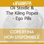 Oli Steidle & The Kiling Popes - Ego Pills cd