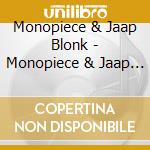 Monopiece & Jaap Blonk - Monopiece & Jaap Blonk cd musicale